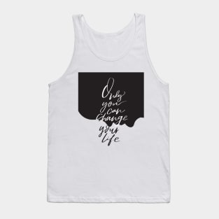 Only you can change your life quote Tank Top